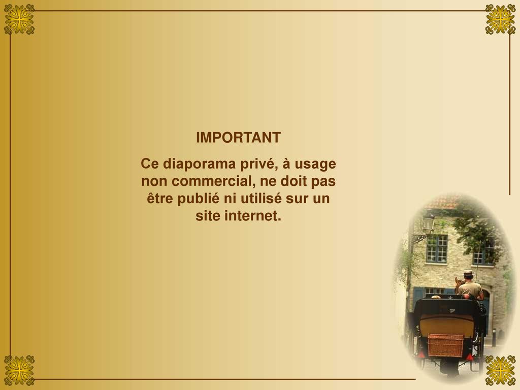 IMPORTANT Ce diaporama privé, à usage non commercial, ne doit pas être publié ni utilisé sur un site internet.