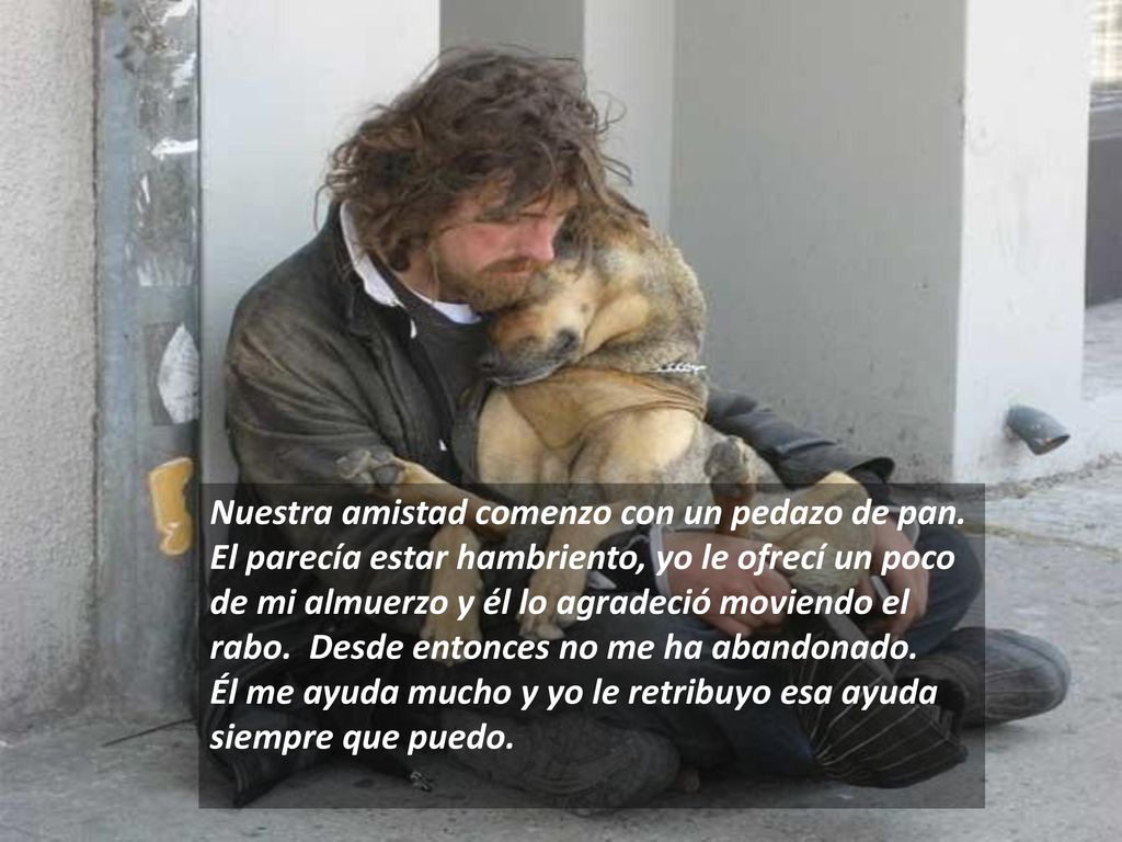 Él me ayuda mucho y yo le retribuyo esa ayuda siempre que puedo.