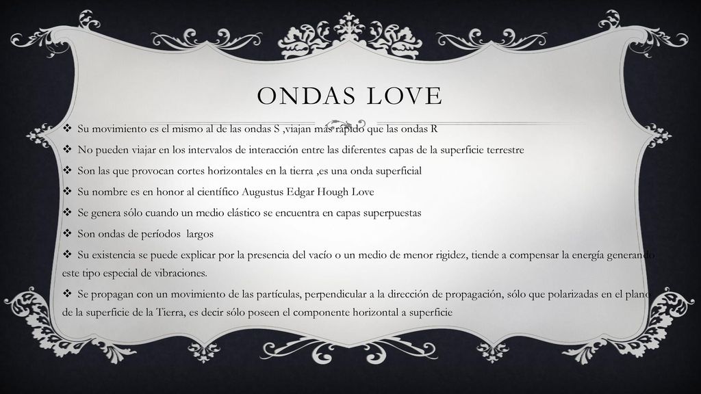Ondas love Su movimiento es el mismo al de las ondas S ,viajan más rápido que las ondas R.