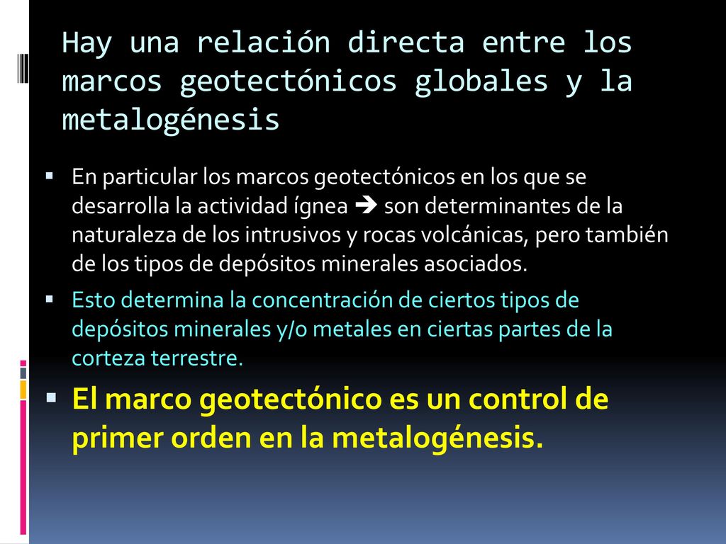 Hay una relación directa entre los marcos geotectónicos globales y la metalogénesis