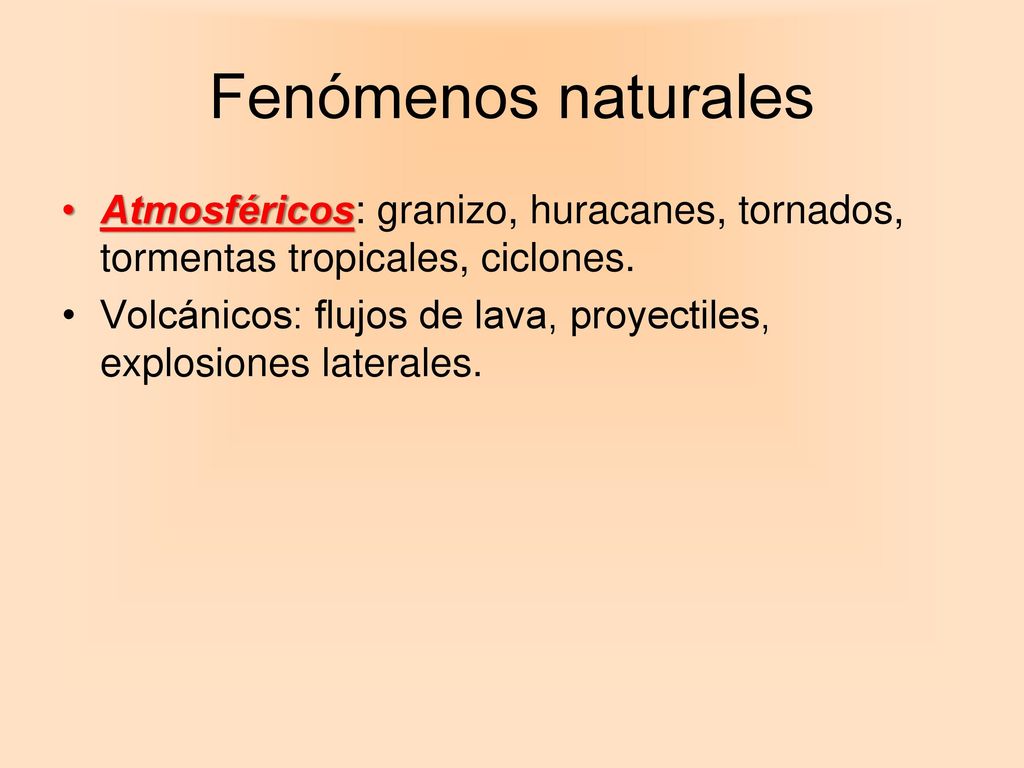 Fenómenos naturales Atmosféricos: granizo, huracanes, tornados, tormentas tropicales, ciclones.