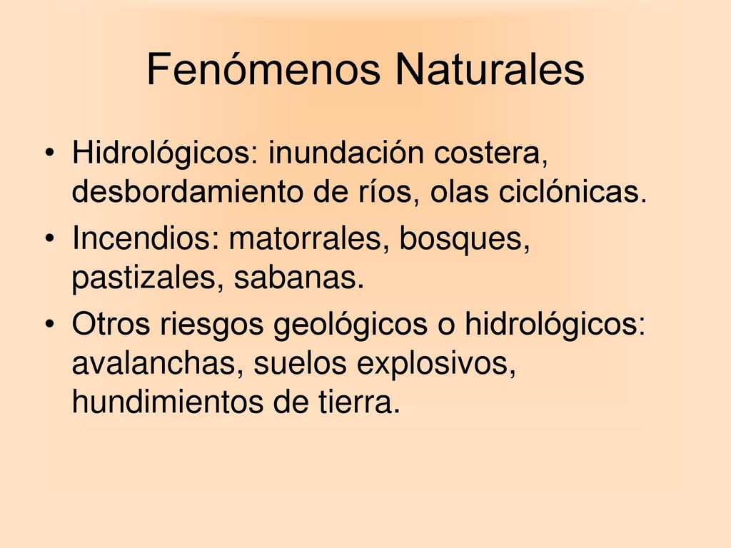 Fenómenos Naturales Hidrológicos: inundación costera, desbordamiento de ríos, olas ciclónicas. Incendios: matorrales, bosques, pastizales, sabanas.