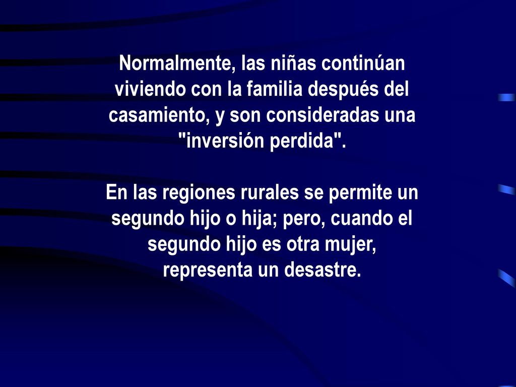 Normalmente, las niñas continúan viviendo con la familia después del casamiento, y son consideradas una inversión perdida .
