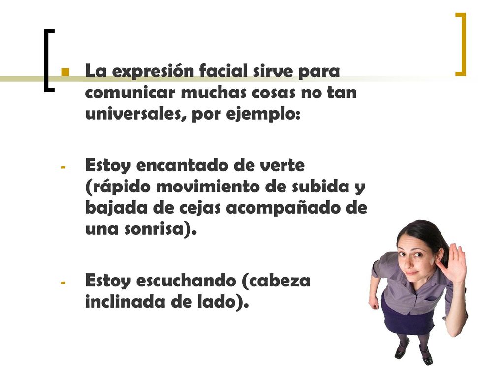 La expresión facial sirve para comunicar muchas cosas no tan universales, por ejemplo: