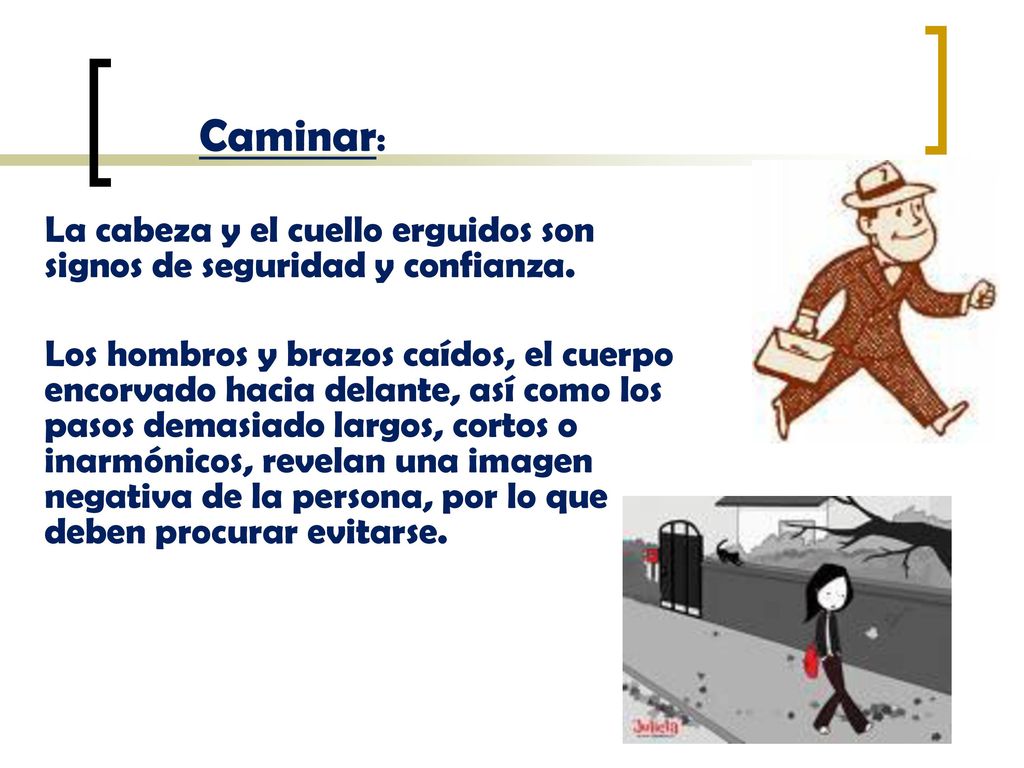 Caminar: La cabeza y el cuello erguidos son signos de seguridad y confianza.
