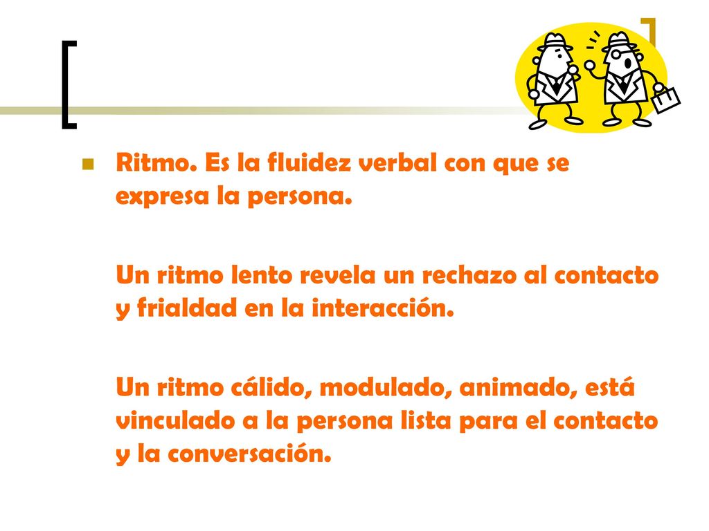Ritmo. Es la fluidez verbal con que se expresa la persona.