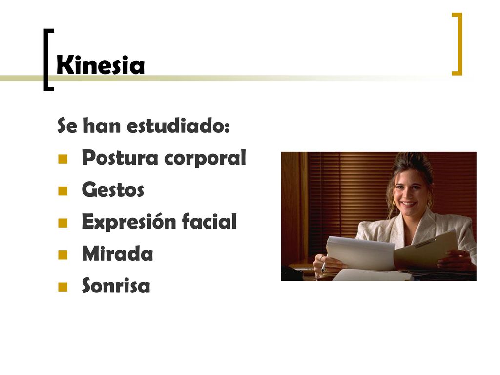 Kinesia Se han estudiado: Postura corporal Gestos Expresión facial