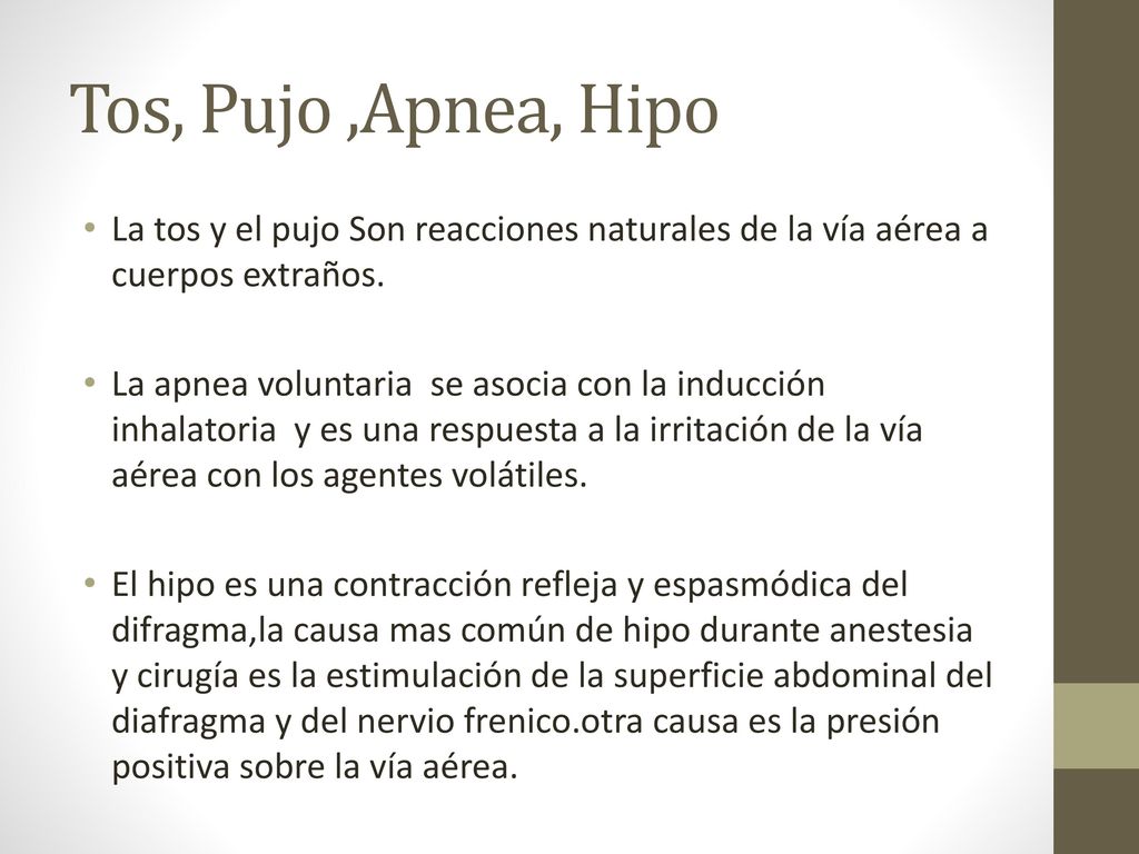 Tos, Pujo ,Apnea, Hipo La tos y el pujo Son reacciones naturales de la vía aérea a cuerpos extraños.