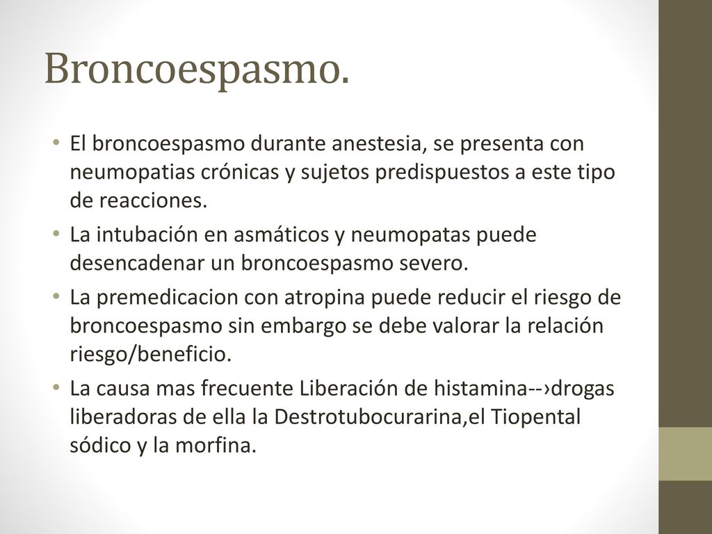 Broncoespasmo. El broncoespasmo durante anestesia, se presenta con neumopatias crónicas y sujetos predispuestos a este tipo de reacciones.
