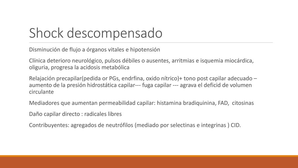 Shock descompensado Disminución de flujo a órganos vitales e hipotensión.