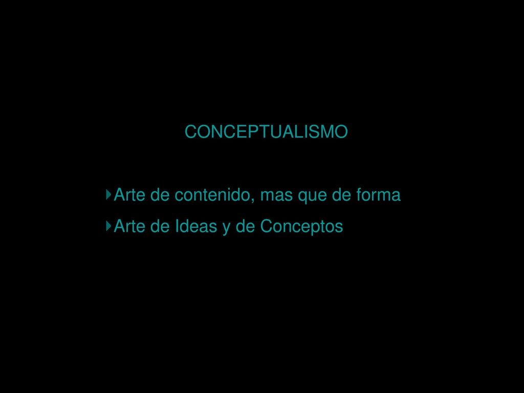 CONCEPTUALISMO Arte de contenido, mas que de forma Arte de Ideas y de Conceptos