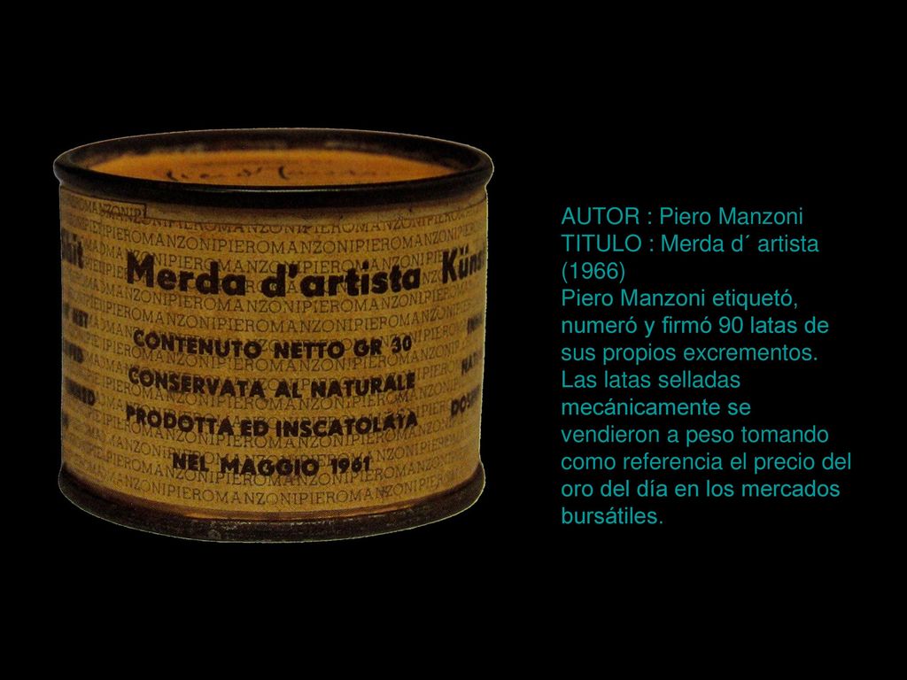 AUTOR : Piero Manzoni TITULO : Merda d´ artista (1966)