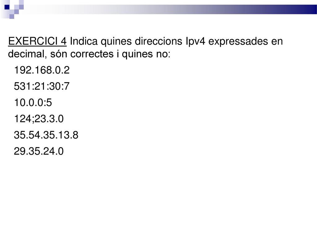 Pablo Martínez Gayoso EXERCICI 4 Indica quines direccions Ipv4 expressades en decimal, són correctes i quines no: