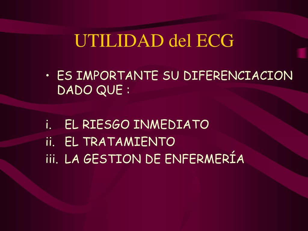 UTILIDAD del ECG ES IMPORTANTE SU DIFERENCIACION DADO QUE :