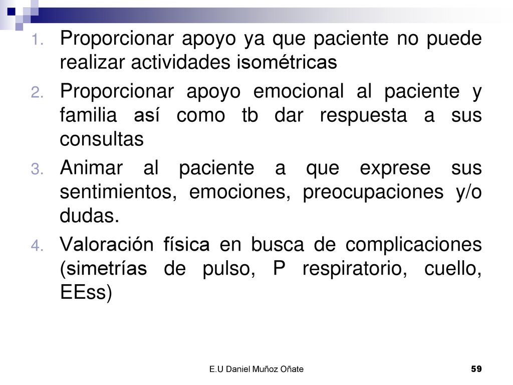 Proporcionar apoyo ya que paciente no puede realizar actividades isométricas