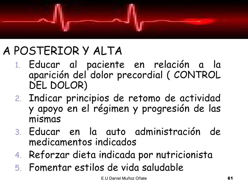 A POSTERIOR Y ALTA Educar al paciente en relación a la aparición del dolor precordial ( CONTROL DEL DOLOR)