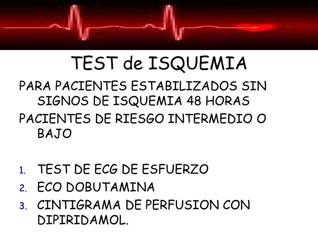 TEST de ISQUEMIA PARA PACIENTES ESTABILIZADOS SIN SIGNOS DE ISQUEMIA 48 HORAS. PACIENTES DE RIESGO INTERMEDIO O BAJO.