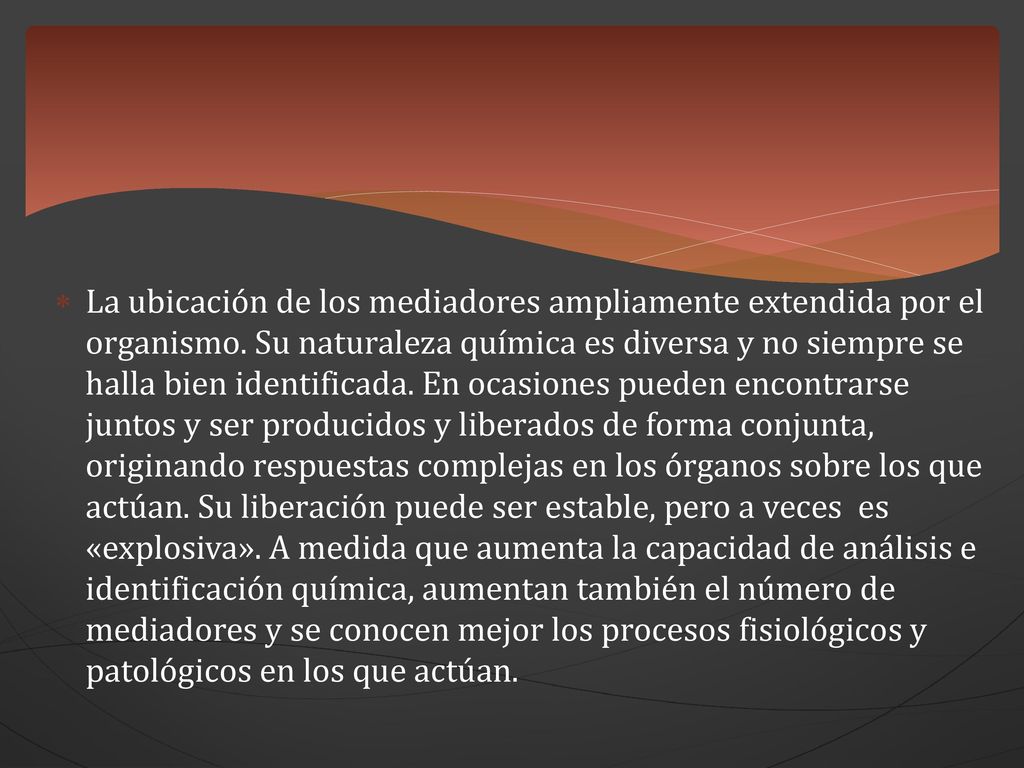 La ubicación de los mediadores ampliamente extendida por el organismo