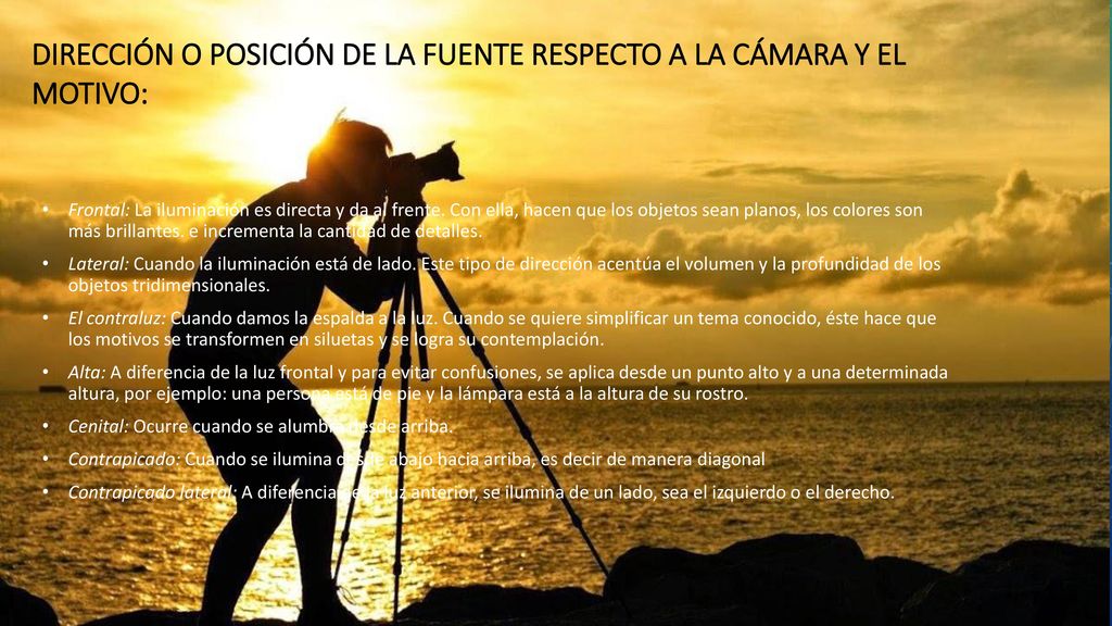 Dirección o posición de la fuente respecto a la cámara y el motivo: