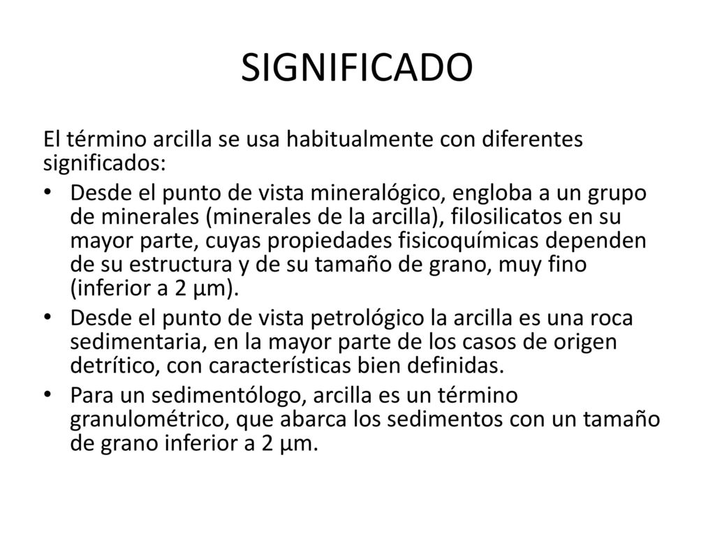 SIGNIFICADO El término arcilla se usa habitualmente con diferentes significados: