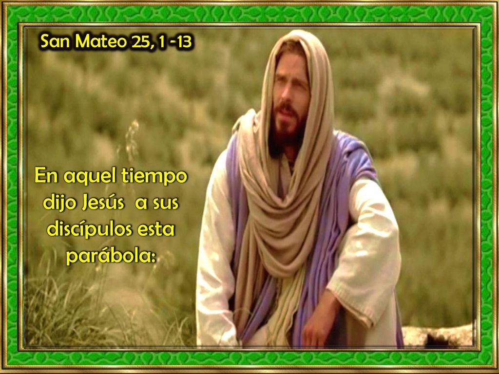 En aquel tiempo dijo Jesús a sus discípulos esta parábola: