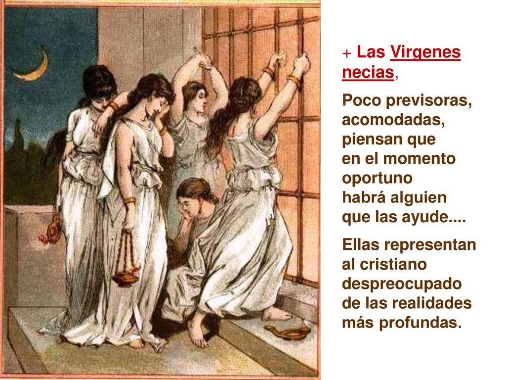 + Las Virgenes necias, Poco previsoras, acomodadas, piensan que