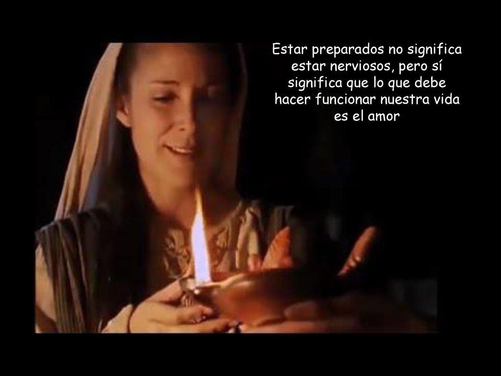 Estar preparados no significa estar nerviosos, pero sí significa que lo que debe hacer funcionar nuestra vida es el amor