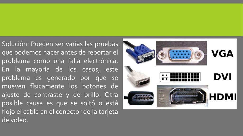 Solución: Pueden ser varias las pruebas que podemos hacer antes de reportar el problema como una falla electrónica.