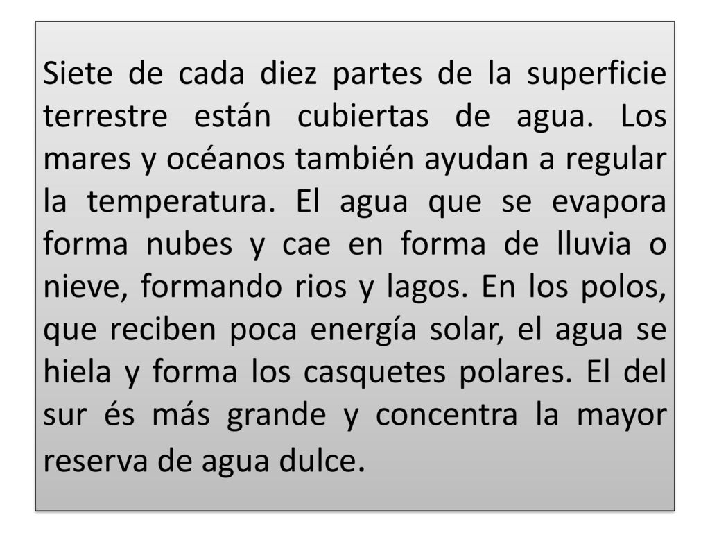 Siete de cada diez partes de la superficie terrestre están cubiertas de agua.