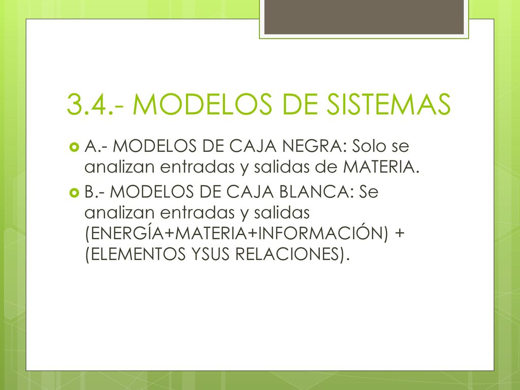 3.4.- MODELOS DE SISTEMAS A.- MODELOS DE CAJA NEGRA: Solo se analizan entradas y salidas de MATERIA.
