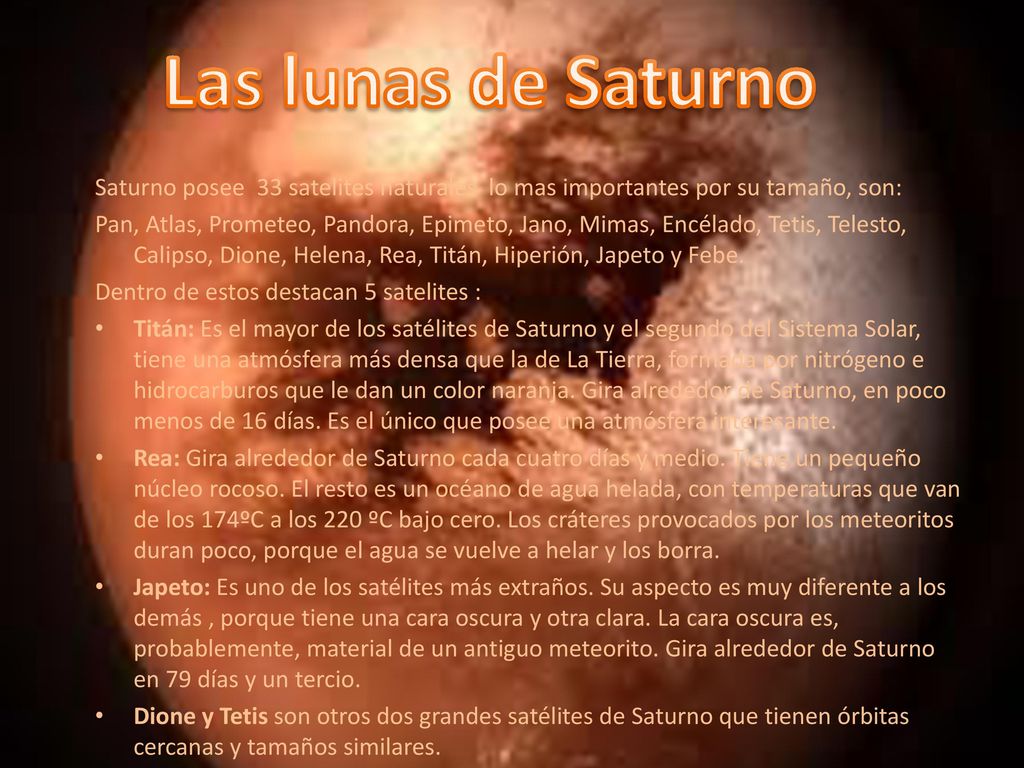 Las lunas de Saturno Saturno posee 33 satelites naturales lo mas importantes por su tamaño, son: