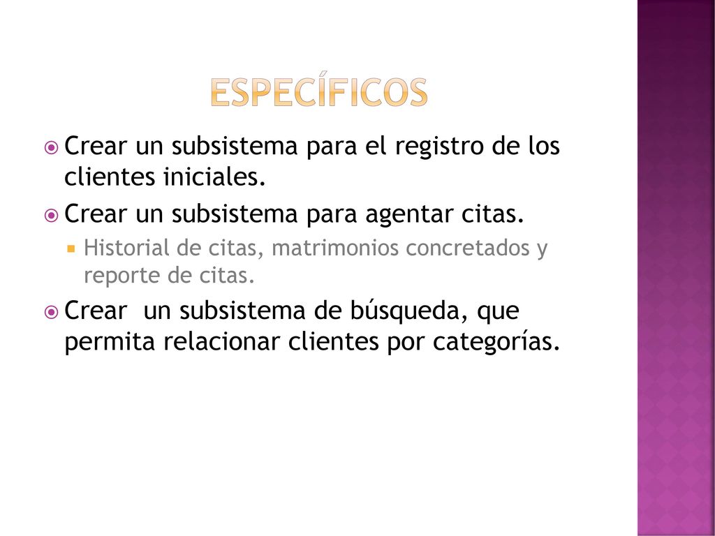 ESPECÍFICOS Crear un subsistema para el registro de los clientes iniciales. Crear un subsistema para agentar citas.