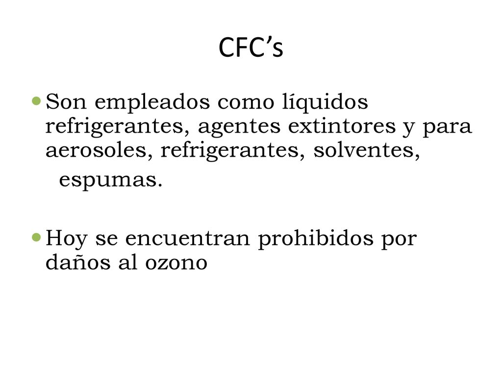 CFC’s Son empleados como líquidos refrigerantes, agentes extintores y para aerosoles, refrigerantes, solventes,