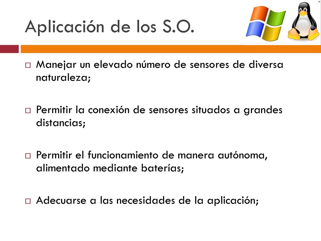 Aplicación de los S.O. Manejar un elevado número de sensores de diversa naturaleza;