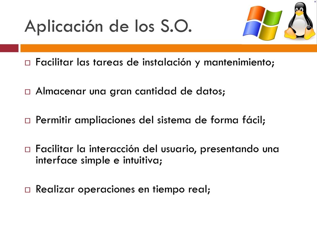 Aplicación de los S.O. Facilitar las tareas de instalación y mantenimiento; Almacenar una gran cantidad de datos;