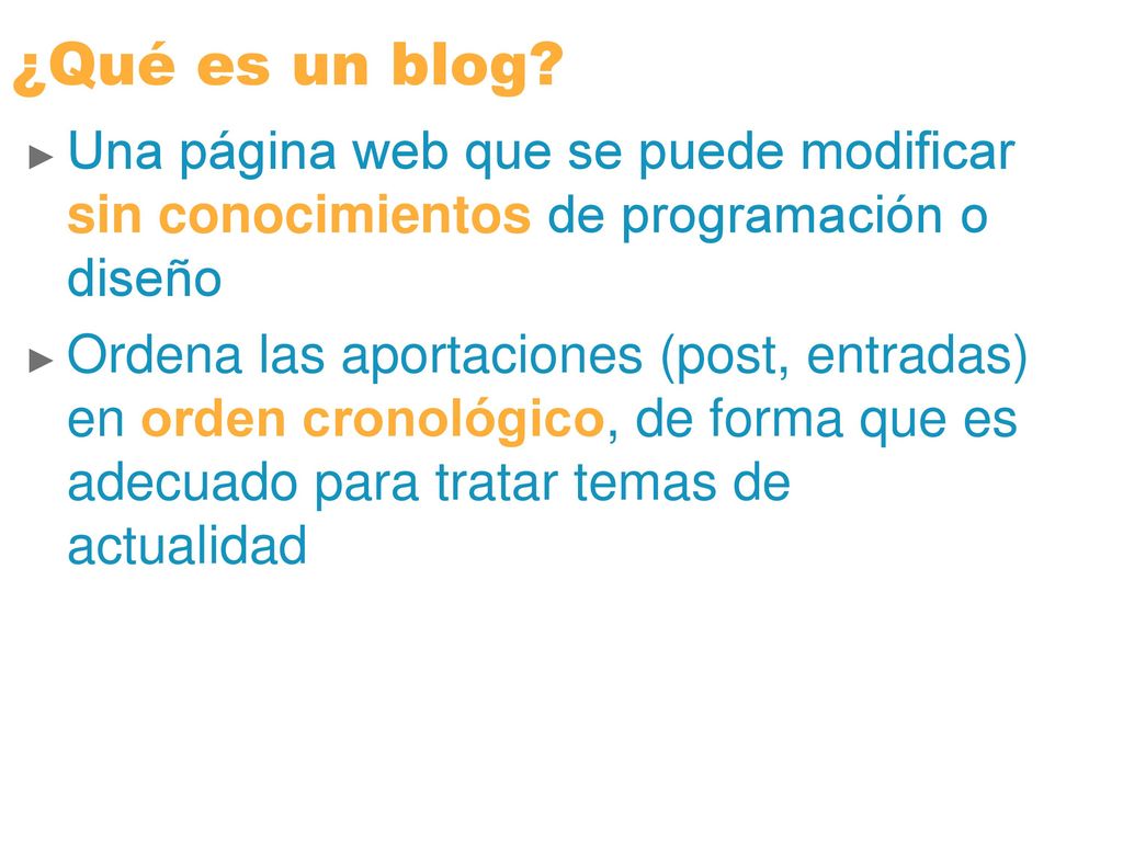 ¿Qué es un blog Una página web que se puede modificar sin conocimientos de programación o diseño.