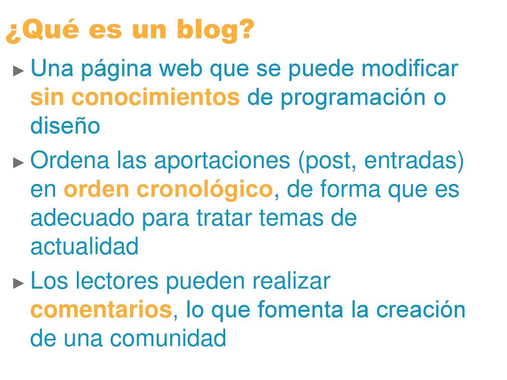 ¿Qué es un blog Una página web que se puede modificar sin conocimientos de programación o diseño.