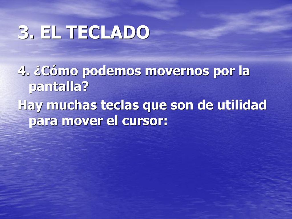 3. EL TECLADO 4. ¿Cómo podemos movernos por la pantalla