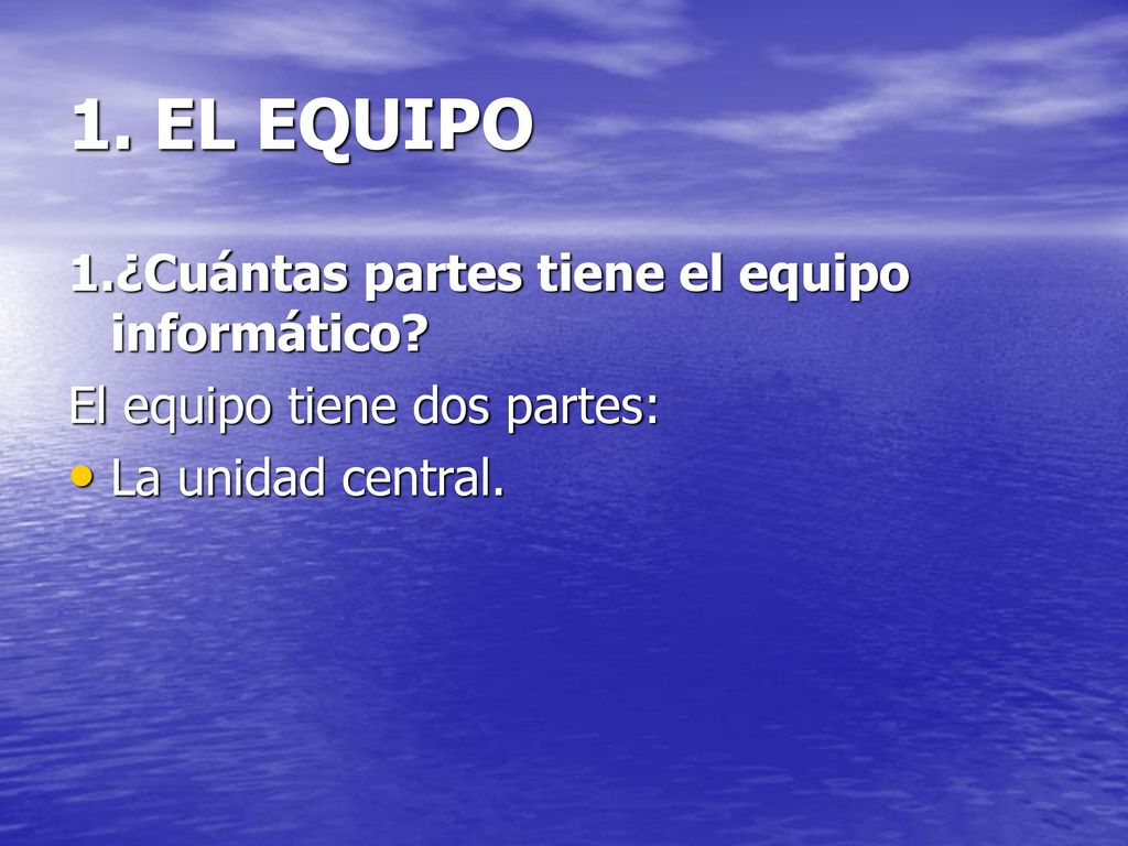 1. EL EQUIPO 1.¿Cuántas partes tiene el equipo informático