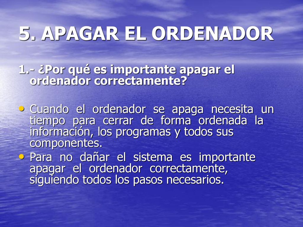 5. APAGAR EL ORDENADOR 1.- ¿Por qué es importante apagar el ordenador correctamente