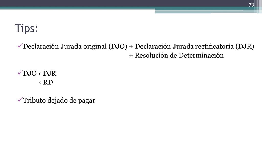 Tips: Declaración Jurada original (DJO) + Declaración Jurada rectificatoria (DJR) + Resolución de Determinación.