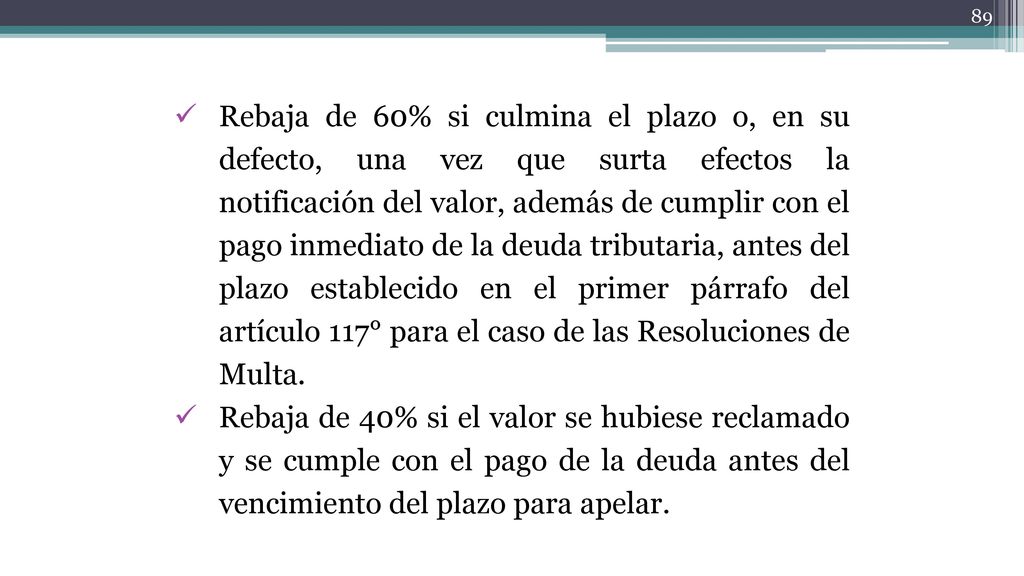Rebaja de 60% si culmina el plazo o, en su defecto, una vez que surta efectos la notificación del valor, además de cumplir con el pago inmediato de la deuda tributaria, antes del plazo establecido en el primer párrafo del artículo 117° para el caso de las Resoluciones de Multa.