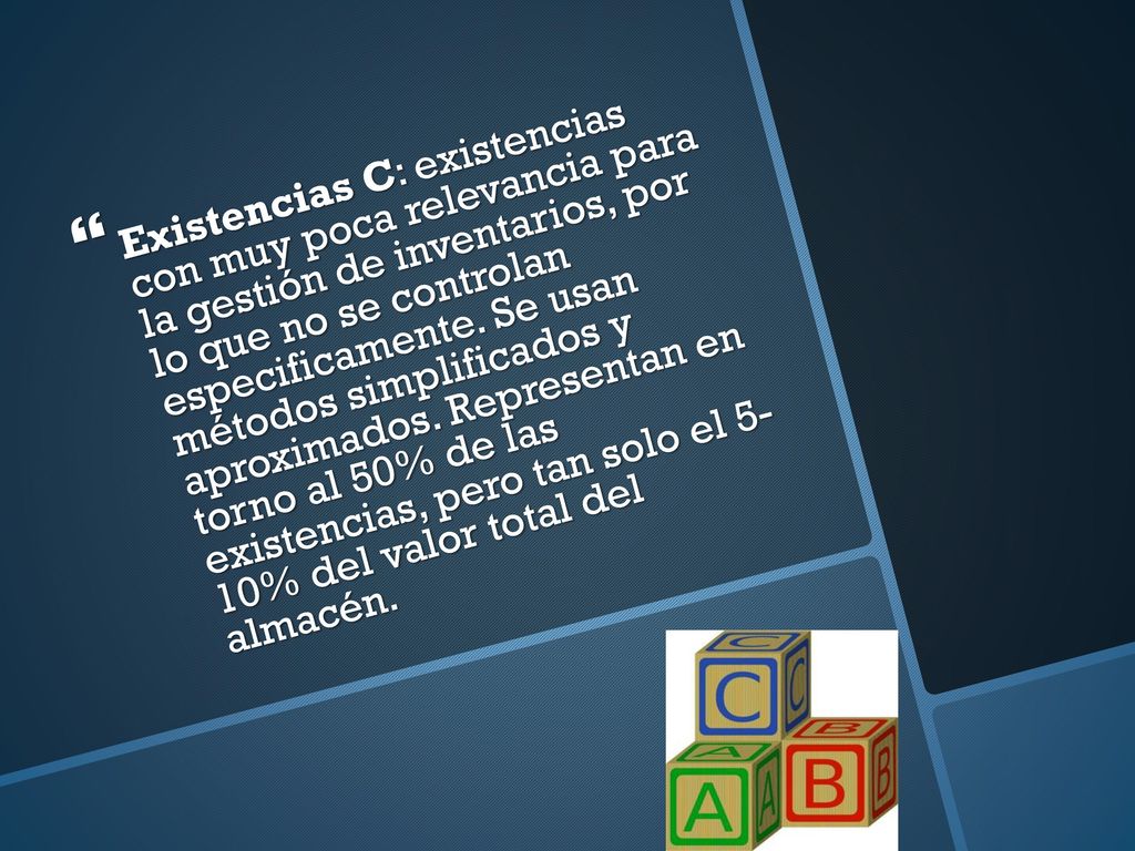 Existencias C: existencias con muy poca relevancia para la gestión de inventarios, por lo que no se controlan especificamente.