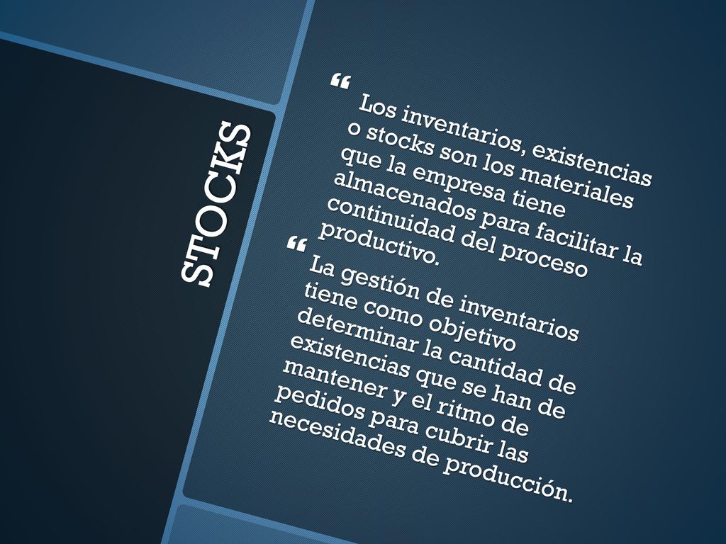 Los inventarios, existencias o stocks son los materiales que la empresa tiene almacenados para facilitar la continuidad del proceso productivo.