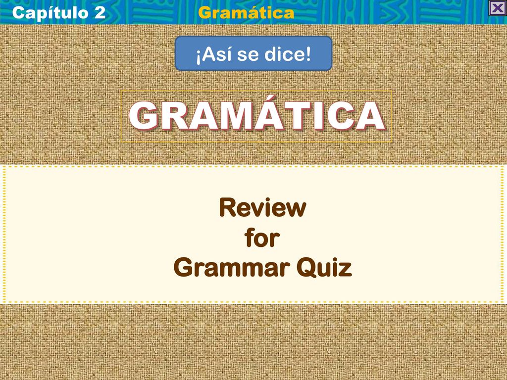 Capítulo 2 Gramática ¡Así se dice! GRAMÁTICA Review for Grammar Quiz