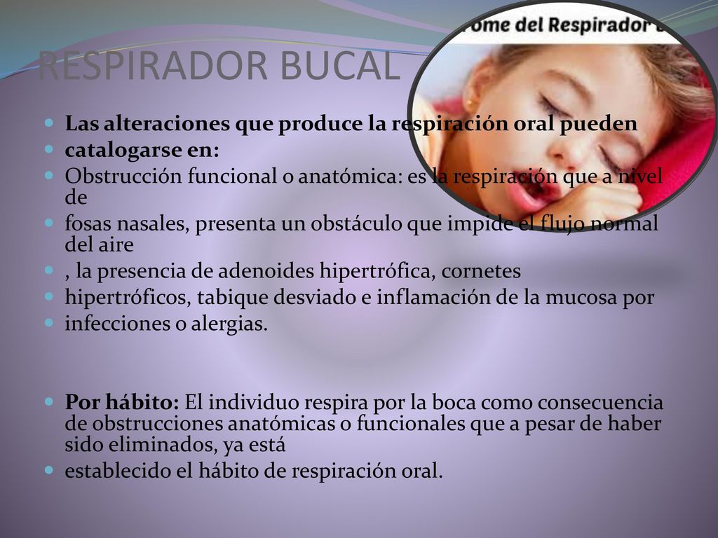 RESPIRADOR BUCAL Las alteraciones que produce la respiración oral pueden. catalogarse en: