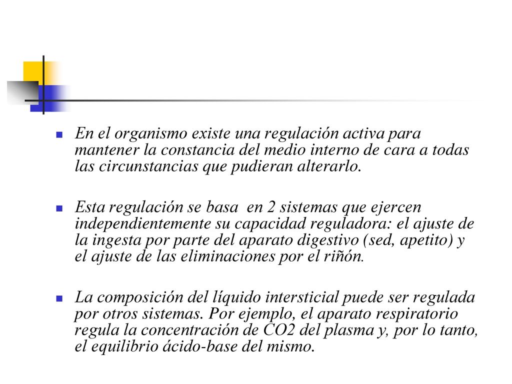 En el organismo existe una regulación activa para mantener la constancia del medio interno de cara a todas las circunstancias que pudieran alterarlo.