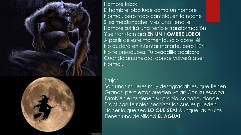 Hombre lobo: El hombre lobo luce como un hombre. Normal, pero todo cambia, en la noche. Si es medianoche, y es luna llena, el.