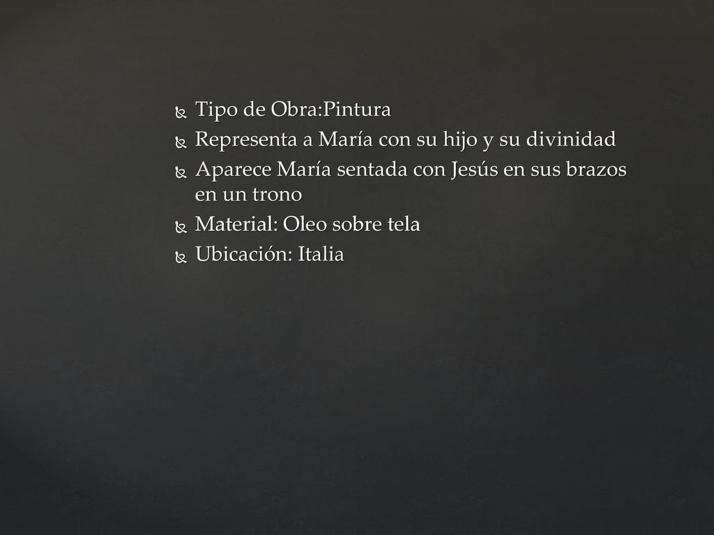 Tipo de Obra:Pintura Representa a María con su hijo y su divinidad. Aparece María sentada con Jesús en sus brazos en un trono.