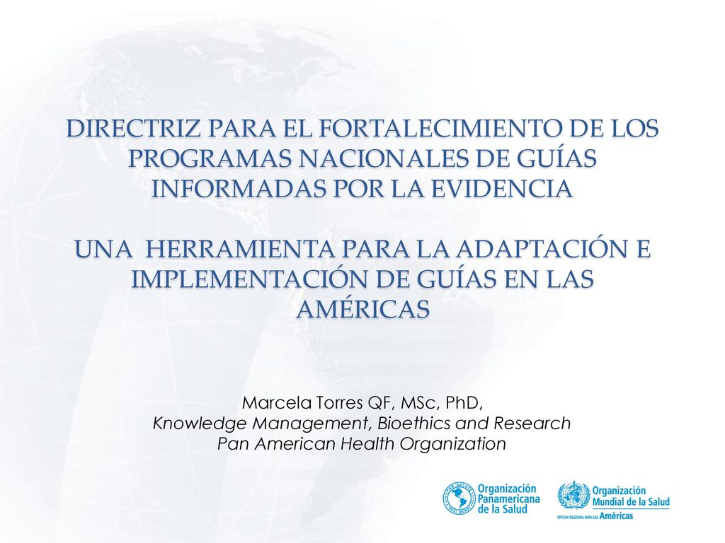 DIRECTRIZ PARA EL FORTALECIMIENTO DE LOS PROGRAMAS NACIONALES DE GUÍAS INFORMADAS POR LA EVIDENCIA UNA HERRAMIENTA PARA LA ADAPTACIÓN E IMPLEMENTACIÓN DE GUÍAS EN LAS AMÉRICAS